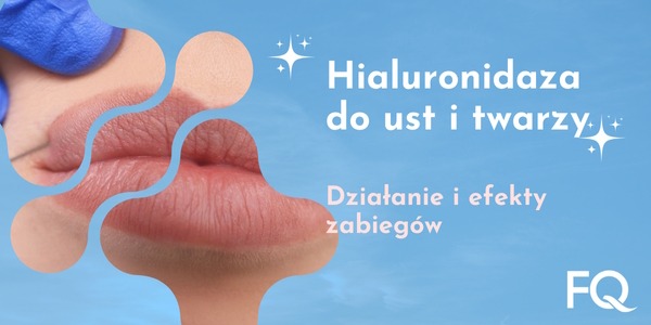 Hialuronidaza do ust i twarzy: Działanie i efekty zabiegów