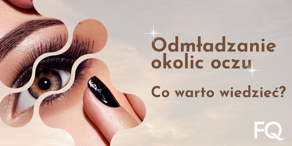 Odmładzanie okolic oczu – co warto wiedzieć?