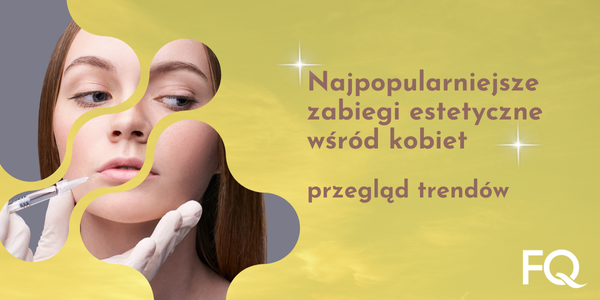 Najpopularniejsze zabiegi estetyczne wśród kobiet – przegląd trendów
